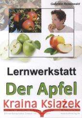 Lernwerkstatt Der Apfel : Die gesunde Frucht unter der Lupe. Infotexte, Versuche, Aufgaben, Übungen, Sinnerfassendes Lesen. Mit Lösungen. Kopiervorlagen zum Einsatz im Sachunterricht Rosenwald, Gabriela 9783866325753 Kohl-Verlag