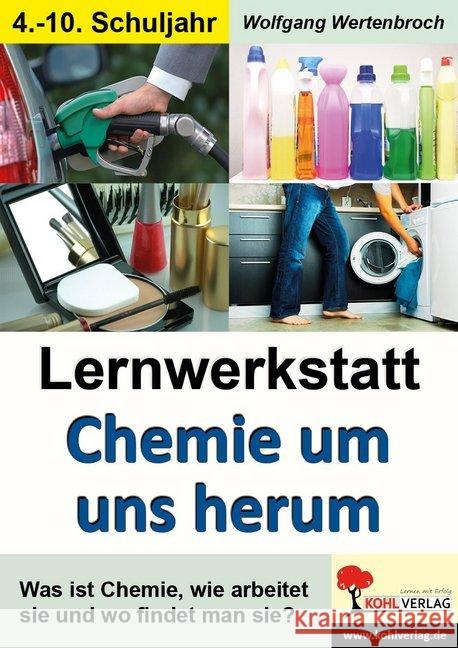Lernwerkstatt Chemie um uns herum : Informationen / Experimente / Arbeitsaufträge / Mit Lösungen. Sekundarstufe I. Kopiervorlagen Wertenbroch, Wolfgang   9783866329522 Kohl-Verlag