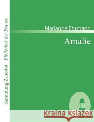 Amalie: Eine wahre Geschichte in Briefen.Von der Verfasserin der Philosophie eines Weibs Ehrmann, Marianne 9783866401280 Contumax Gmbh & Co. Kg