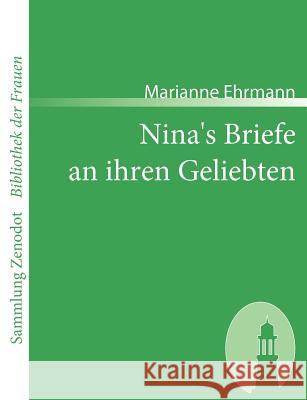 Nina's Briefe an ihren Geliebten: Von der Verfasserin der Geschichte Amaliens Ehrmann, Marianne 9783866401297 Contumax Gmbh & Co. Kg