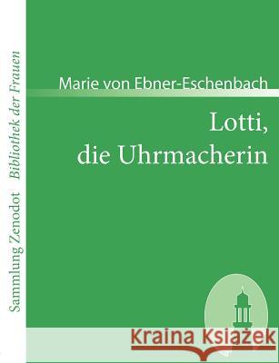 Lotti, die Uhrmacherin Marie Von Ebner-Eschenbach 9783866401631 Contumax Gmbh & Co. Kg