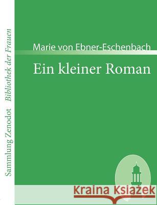 Ein kleiner Roman Marie Von Ebner-Eschenbach 9783866401679 Contumax Gmbh & Co. Kg