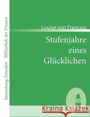 Stufenjahre eines Glücklichen Louise Von Fra 9783866401754 Contumax Gmbh & Co. Kg