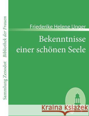 Bekenntnisse einer schönen Seele: Von ihr selbst geschrieben Unger, Friederike Helene 9783866401808 Contumax Gmbh & Co. Kg