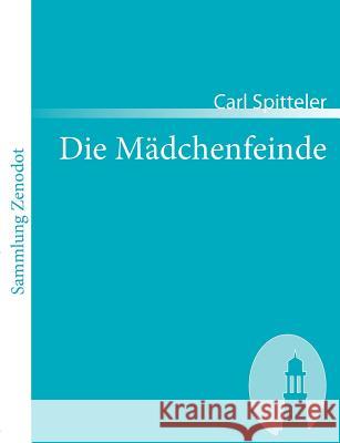 Die Mädchenfeinde Spitteler, Carl 9783866401846 Contumax Gmbh & Co. Kg