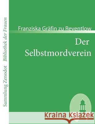 Der Selbstmordverein: Novellistischer Roman aus dem Nachlaß Reventlow, Franziska Gräfin Zu 9783866401884 Contumax Gmbh & Co. Kg