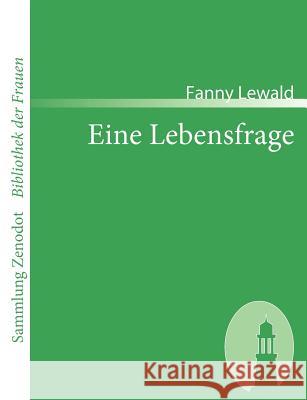 Eine Lebensfrage: Von der Verfasserin der Clementine und Jenny Lewald, Fanny 9783866402003 Contumax Gmbh & Co. Kg