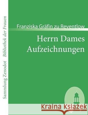Herrn Dames Aufzeichnungen: oder Begebenheiten aus einem merkwürdigen Stadtteil Reventlow, Franziska Gräfin Zu 9783866402065 Contumax Gmbh & Co. Kg