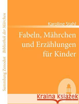 Fabeln, Mährchen und Erzählungen für Kinder: Mit Kupfern Stahl, Karoline 9783866402362