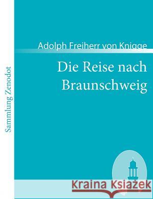 Die Reise nach Braunschweig: Ein comischer Roman Knigge, Adolph Freiherr Von 9783866402911