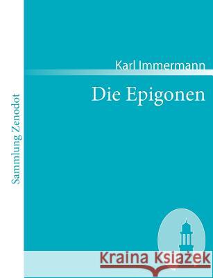 Die Epigonen: Familienmemoiren in neun Büchern 1823-1835 Immermann, Karl 9783866403031 Contumax Gmbh & Co. Kg
