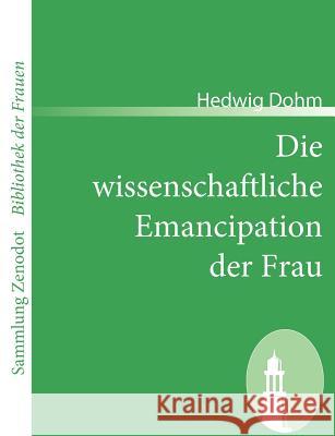 Die wissenschaftliche Emancipation der Frau Hedwig Dohm 9783866403093