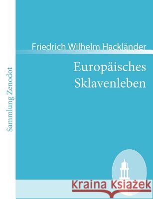 Europäisches Sklavenleben Hackländer, Friedrich Wilhelm 9783866403208 Contumax Gmbh & Co. Kg