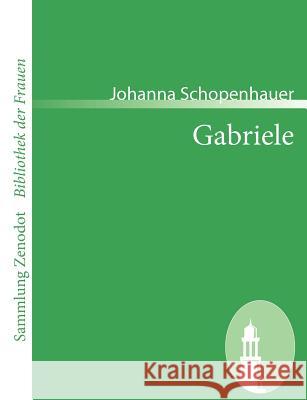Gabriele: Ein Roman in drei Theilen Schopenhauer, Johanna 9783866403727 Contumax Gmbh & Co. Kg