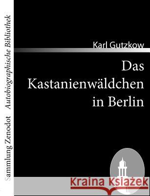 Das Kastanienwäldchen in Berlin Karl Gutzkow 9783866403901 Contumax Gmbh & Co. Kg