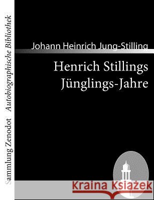Henrich Stillings Jünglings-Jahre: Eine wahrhafte Geschichte Jung-Stilling, Johann Heinrich 9783866404151 Contumax Gmbh & Co. Kg