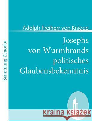 Josephs von Wurmbrands politisches Glaubensbekenntnis Adolph Freiherr Von Knigge 9783866404199