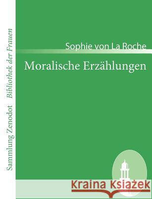 Moralische Erzählungen: der Frau Verfasserin der Pomona Roche, Sophie Von La 9783866405158 Contumax Gmbh & Co. Kg