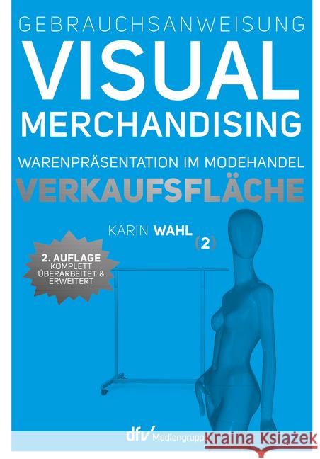 Gebrauchsanweisung Visual Merchandising. Bd.2 : Verkaufsfläche. Warenpräsentation im Modehandel Wahl, Karin 9783866412941 Deutscher Fachverlag