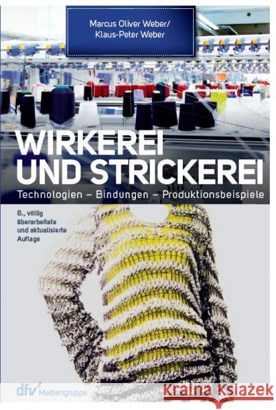 Wirkerei und Strickerei : Technologien - Bindungen - Produktionsbeispiele Weber, Marcus O.; Weber, Klaus-Peter 9783866412996