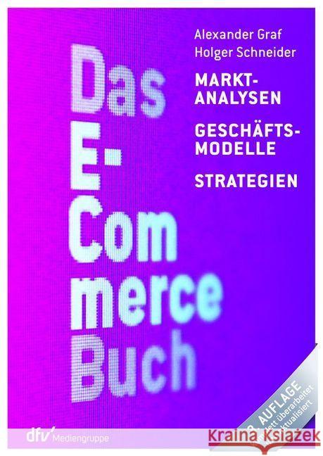 Das E-Commerce Buch : Marktanalysen - Geschäftsmodelle - Strategien Graf, Alexander; Schneider, Holger 9783866413078 Deutscher Fachverlag