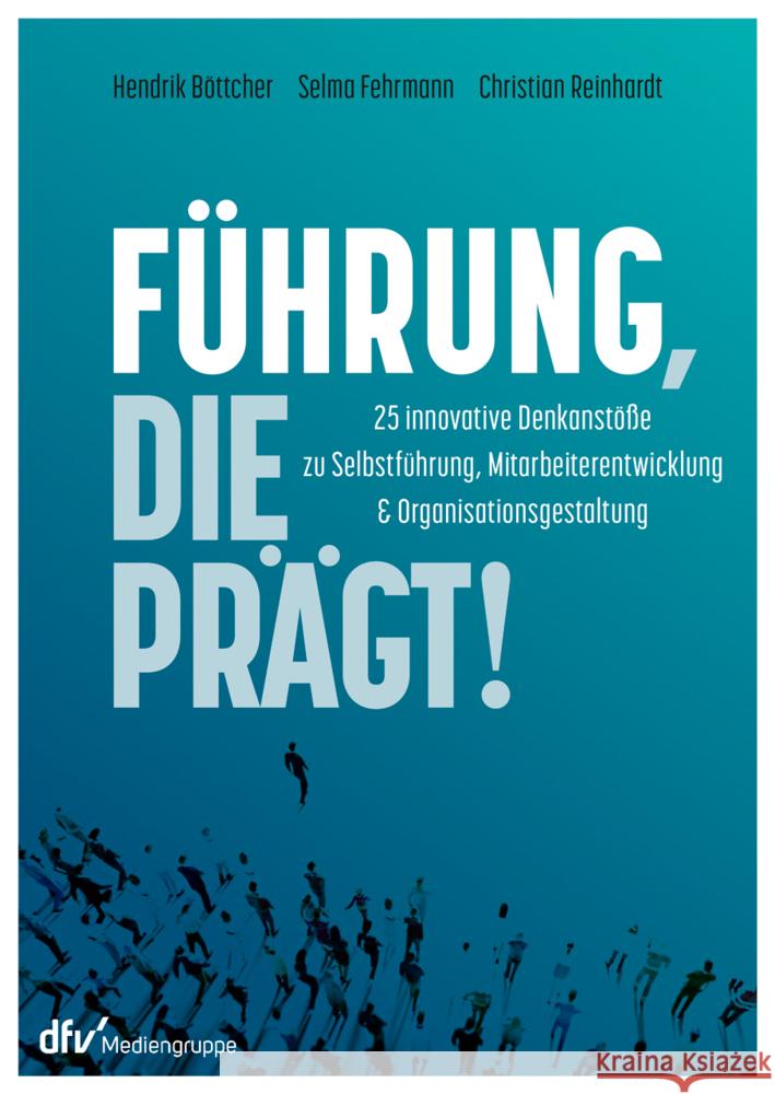 Führung, die prägt! Böttcher, Hendrik, Fehrmann, Selma, Reinhardt, Christian 9783866413450 Deutscher Fachverlag