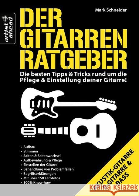 Der Gitarren Ratgeber : Die besten Tipps & Tricks rund um die Pflege & Einstellung deiner Gitarre!. Akustik-Gitarre, E-Gitarre & Bass. Mit QR-Code Schneider, Mark 9783866420755