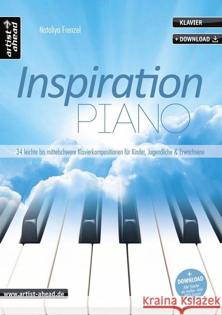 Inspiration Piano : 34 leichte bis mittelschwere, romantisch-klassische Klavierstücke für Kinder, Jugendliche & Erwachsene (inkl. Download) Frenzel, Nataliya 9783866421363 artist ahead
