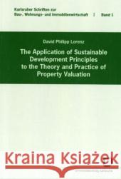 The application of sustainable development principles to the theory and practice of property valuation David Philipp Lorenz 9783866440890
