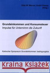 Grundeinkommen und Konsumsteuer - Impulse für Unternimm die Zukunft Werner, Götz W. Presse, André  9783866441095 KIT Scientific Publishing