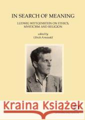 In search of meaning : Ludwig Wittgenstein on ethics, mysticism and religion Arnswald, Ulrich   9783866442184