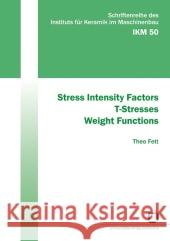 Stress Intensity Factors - T-Stresses - Weight Functions Theo Fett 9783866442351 Karlsruher Institut Fur Technologie