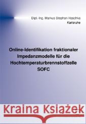 Online-Identifikation fraktionaler Impedanzmodelle für die Hochtemperaturbrennstoffzelle SOFC Markus Stephan Haschka 9783866442368