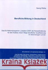 Berufliche Bildung in Deutschland: Das EU-Reformprogramm Lissabon 2000 als Herausforderung für den Ausbau neuer Wege beruflicher Qualifizierung im lebenslangen Lernen Georg Rothe 9783866442580