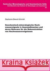 Geochemisch-mineralogische Hochwassersignale in Auensedimenten und deren Relevanz für die Rekonstruktion von Hochwasserereignissen Stephanie Bleeck-Schmidt 9783866443013