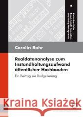 Realdatenanalyse zum Instandhaltungsaufwand öffentlicher Hochbauten: ein Beitrag zur Budgetierung Carolin Bahr 9783866443037