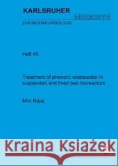 Treatment of phenolic wastewater in suspended and fixed bed bioreactors Mini Bajaj 9783866443167 Karlsruher Institut Fur Technologie
