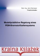 Modellprädiktive Regelung eines PEM-Brennstoffzellensystems Jens Niemeyer 9783866443204