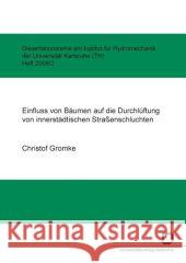 Einfluss von Bäumen auf die Durchlüftung von innerstädtischen Straßenschluchten Christof Gromke 9783866443396 Karlsruher Institut Fur Technologie