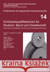 Schlüsselqualifikationen für Studium, Beruf und Gesellschaft : Technische Universitäten im Kontext der Kompetenzdiskussion Robertson- von Trotha, Caroline Y. Mielke, Christine  9783866443754