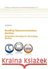 Bundling telecommunications services: competitive strategies for converging markets. Jan Krämer 9783866443778