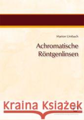 Achromatische Röntgenlinsen Marion Umbach 9783866444195