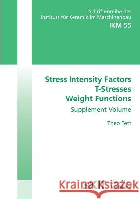 Stress Intensity Factors - T-Stresses - Weight Functions. Supplement Volume Theo Fett 9783866444461 Karlsruher Institut Fur Technologie