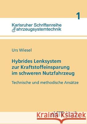 Hybrides Lenksystem zur Kraftstoffeinsparung im schweren Nutzfahrzeug: technische und methodische Ansätze Urs Wiesel 9783866444560