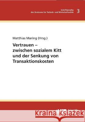 Vertrauen - zwischen sozialem Kitt und der Senkung von Transaktionskosten Matthias Maring 9783866444614