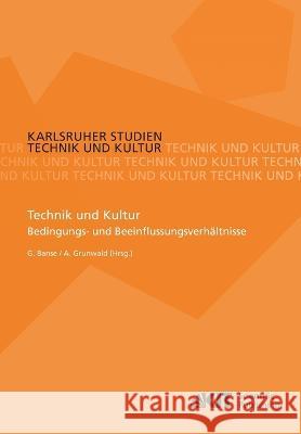 Technik und Kultur: Bedingungs- und Beeinflussungsverhältnisse Armin Grunwald, Gerhard Banse 9783866444676 Karlsruher Institut Fur Technologie