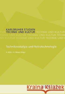 Techniknostalgie und Retrotechnologie Andreas Böhn, Kurt Möser 9783866444744