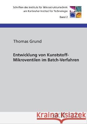 Entwicklung von Kunststoff-Mikroventilen im Batch-Verfahren Thomas Grund 9783866444966