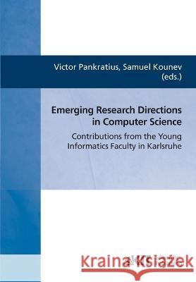 Emerging research directions in computer science: contributions from the young informatics faculty in Karlsruhe Victor Pankratius, Samuel Kounev 9783866445086