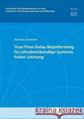 True-Time-Delay Beamforming für ultrabreitbandige Systeme hoher Leistung Andreas Lambrecht 9783866445222